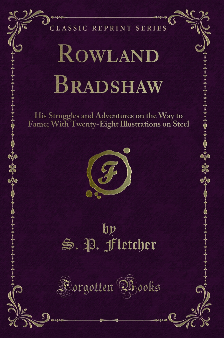 Rowland Bradshaw: His Struggles and Adventures on the Way to Fame; With Twenty-Eight Illustrations on Steel (Classic Reprint)
