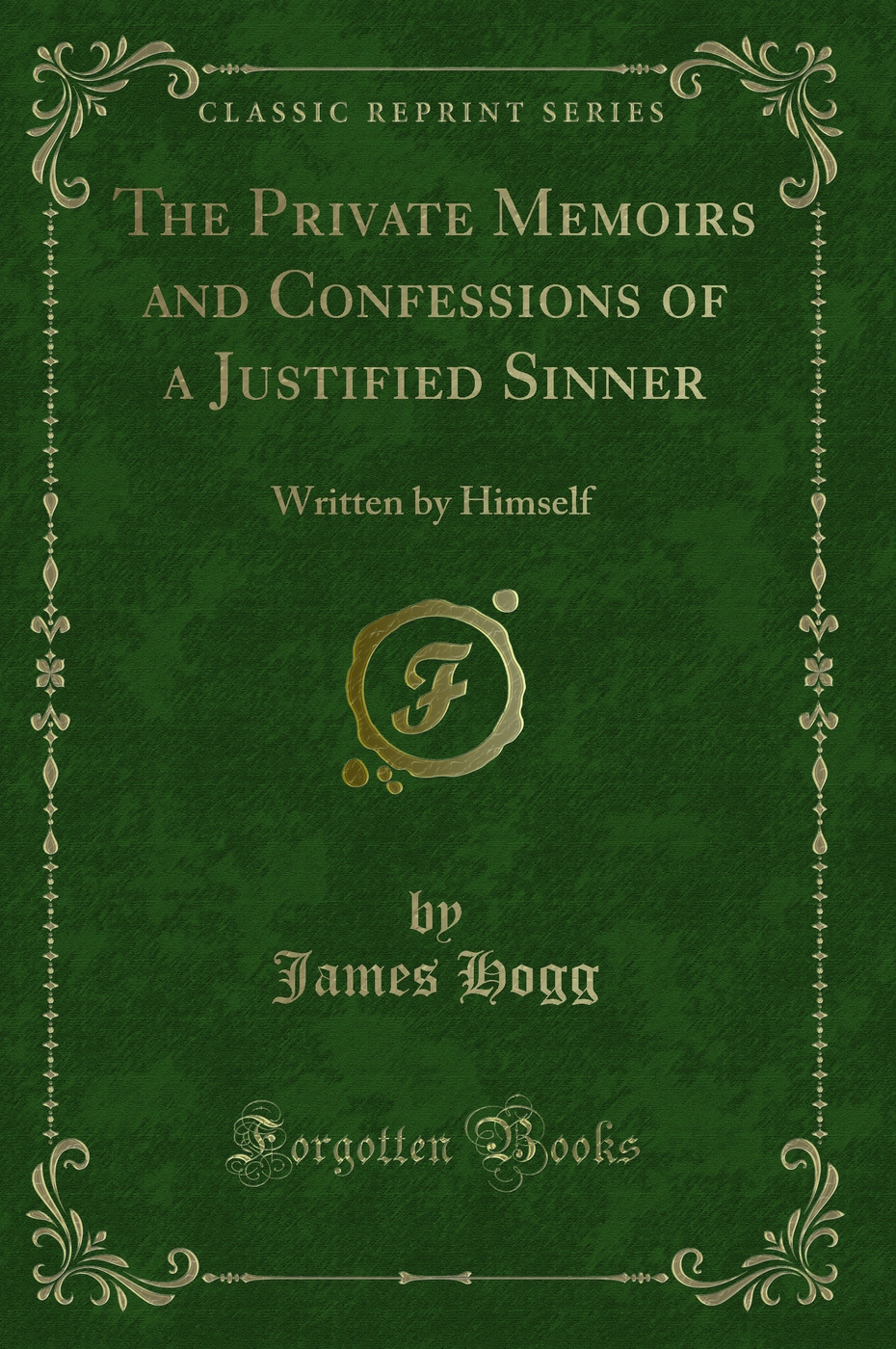 The Private Memoirs and Confessions of a Justified Sinner: Written by Himself (Classic Reprint)