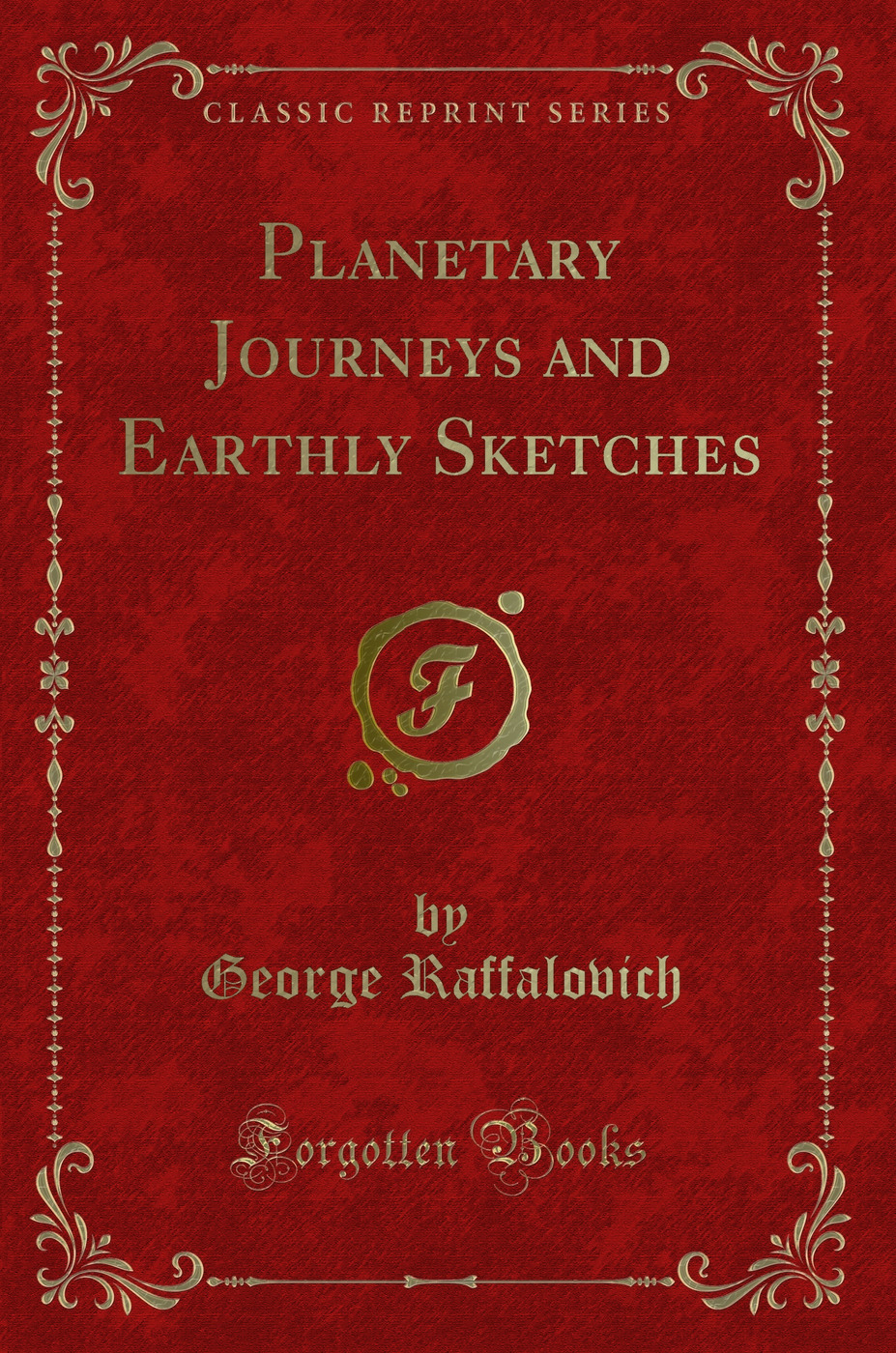 Planetary Journeys and Earthly Sketches (Classic Reprint)