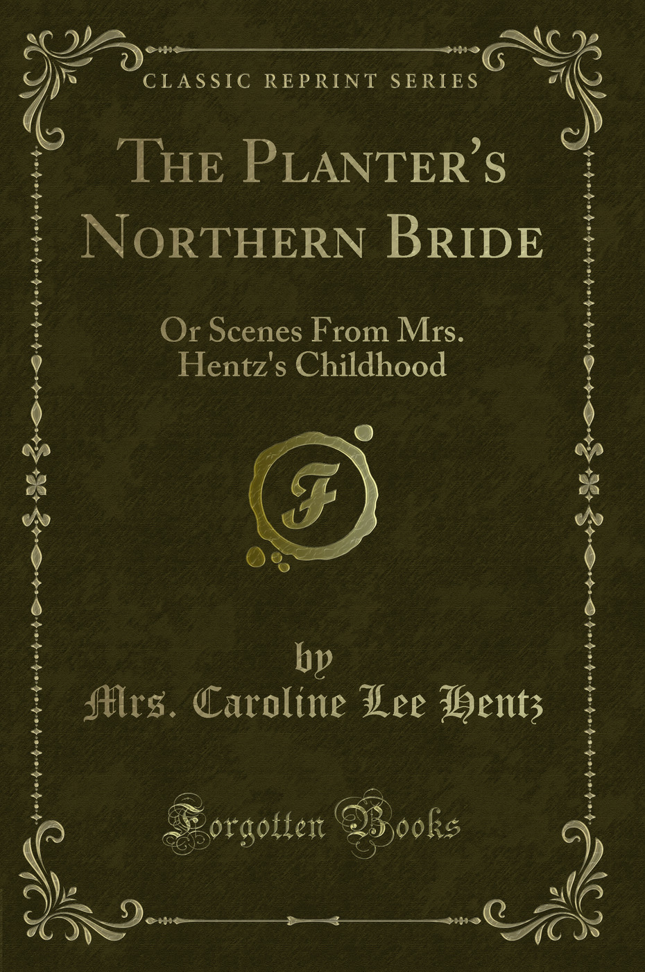 The Planter's Northern Bride: Or Scenes From Mrs. Hentz's Childhood (Classic Reprint)