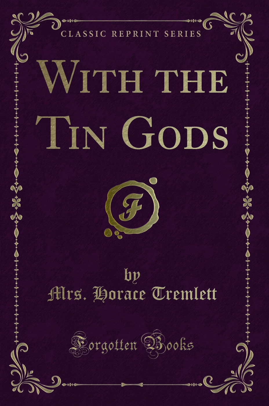 With the Tin Gods (Classic Reprint)