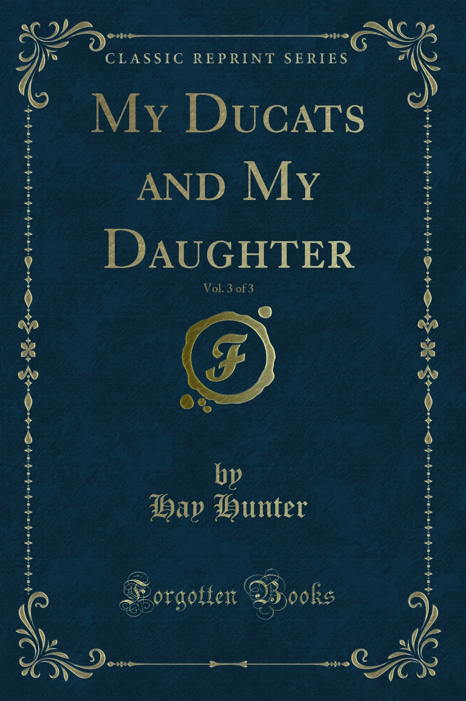 My Ducats and My Daughter, Vol. 3 of 3 (Classic Reprint)