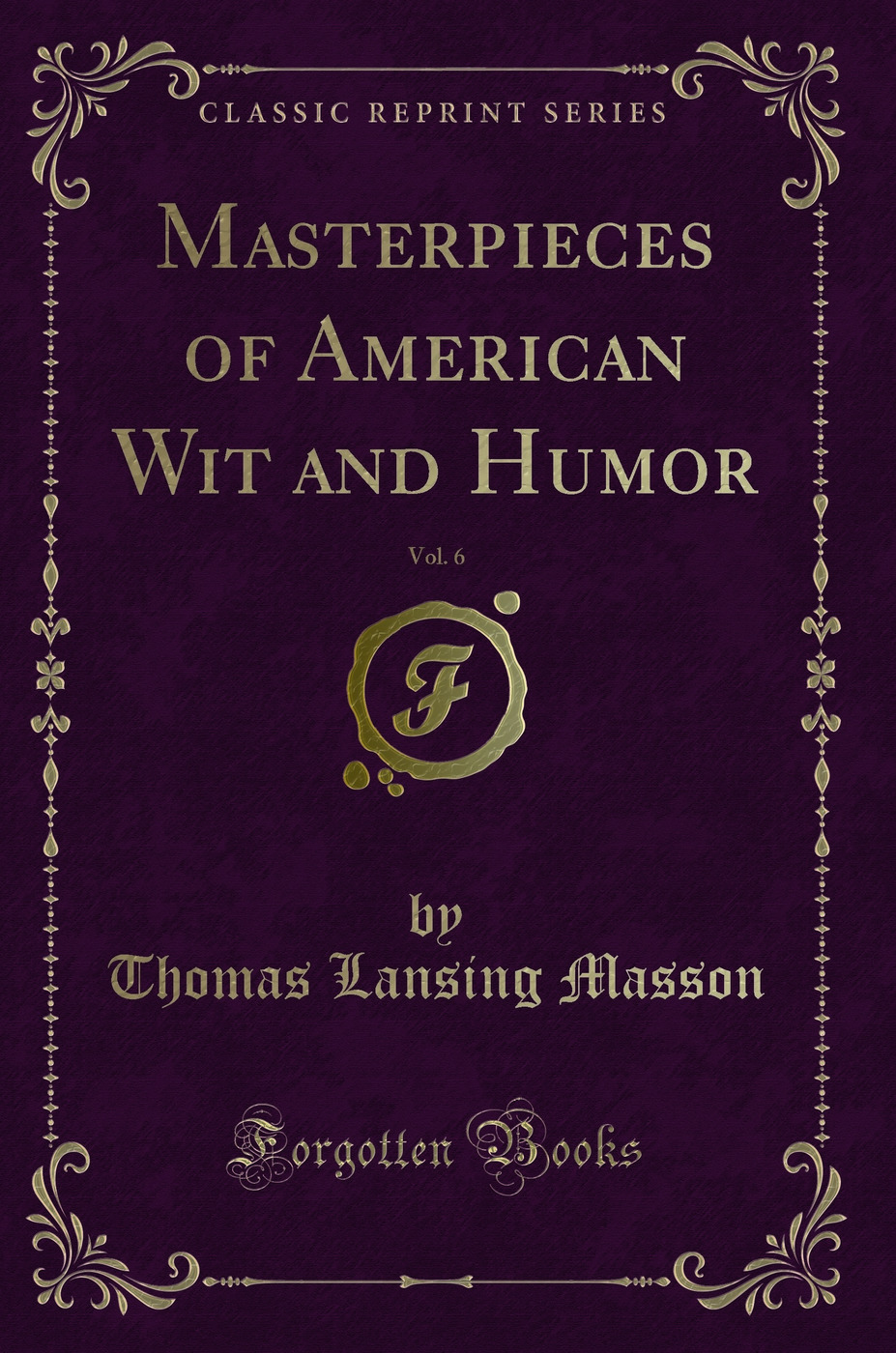 Masterpieces of American Wit and Humor, Vol. 6 (Classic Reprint)