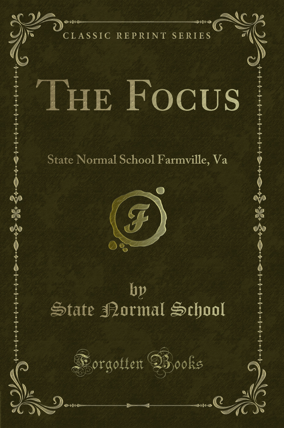 The Focus: State Normal School Farmville, Va (Classic Reprint)