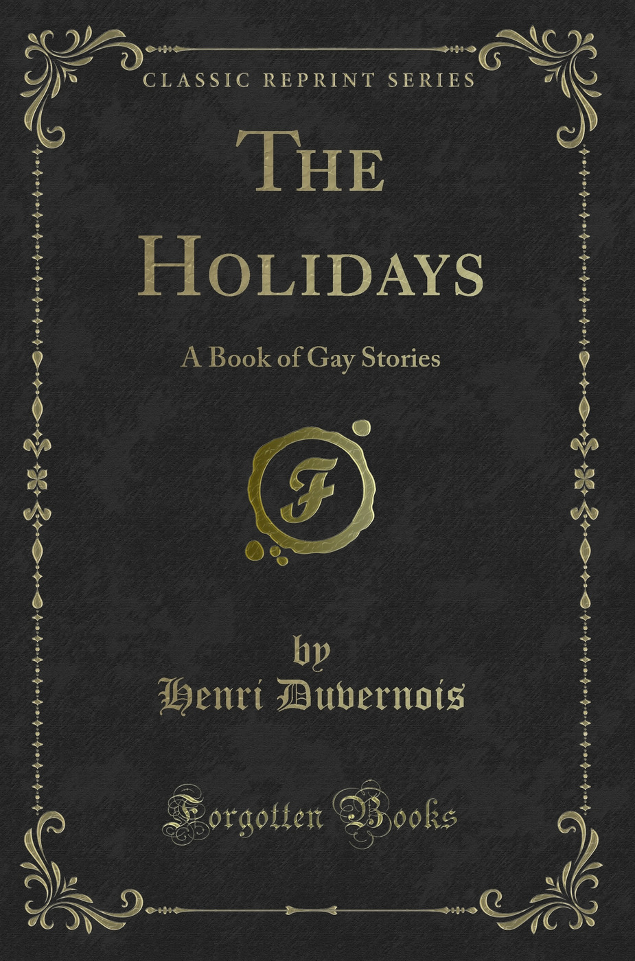 The Holidays: A Book of Gay Stories (Classic Reprint)