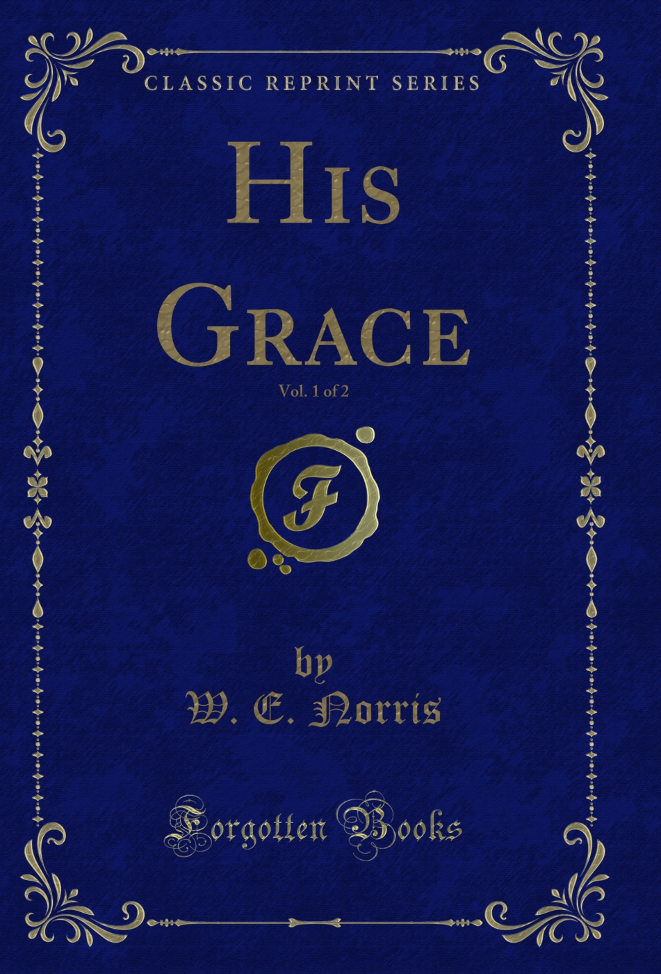 His Grace, Vol. 1 of 2 (Classic Reprint)