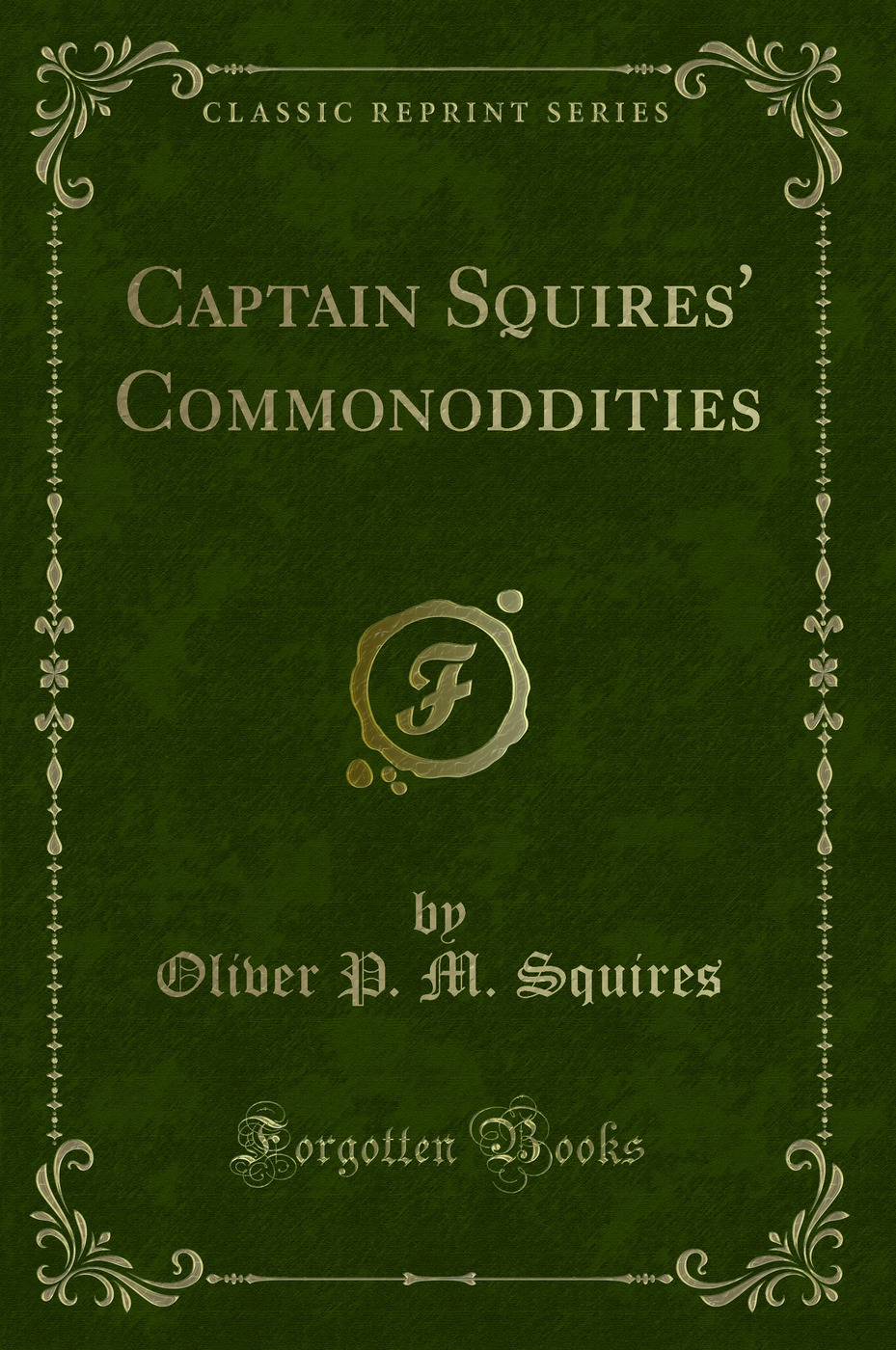 Captain Squires' Commonoddities (Classic Reprint)