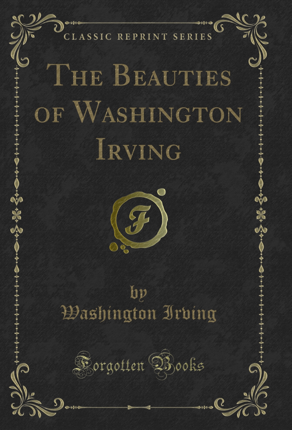 The Beauties of Washington Irving (Classic Reprint)