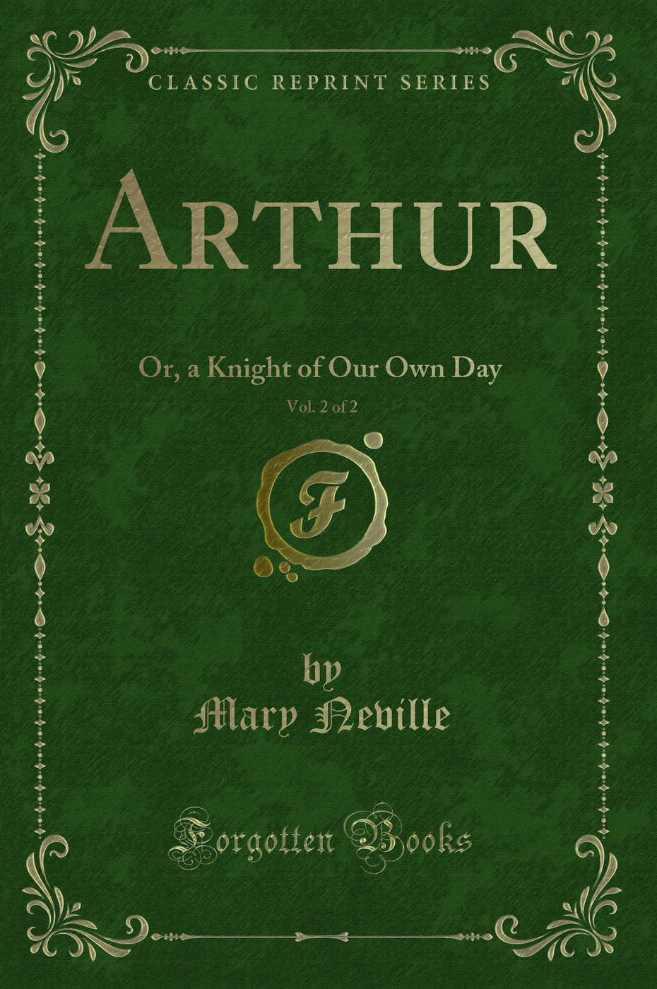 Arthur, Vol. 2 of 2: Or, a Knight of Our Own Day (Classic Reprint)