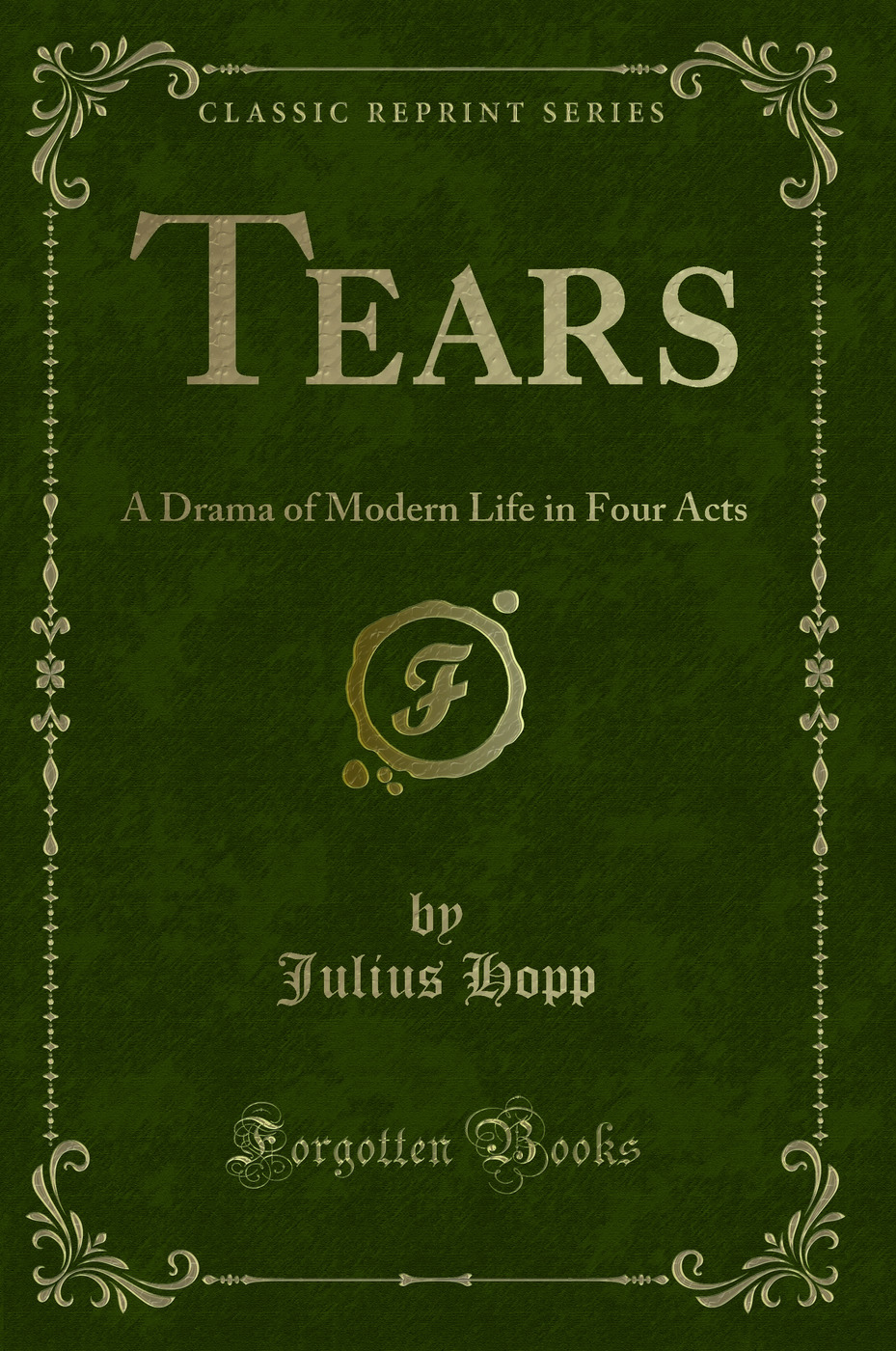 Tears: A Drama of Modern Life in Four Acts (Classic Reprint)