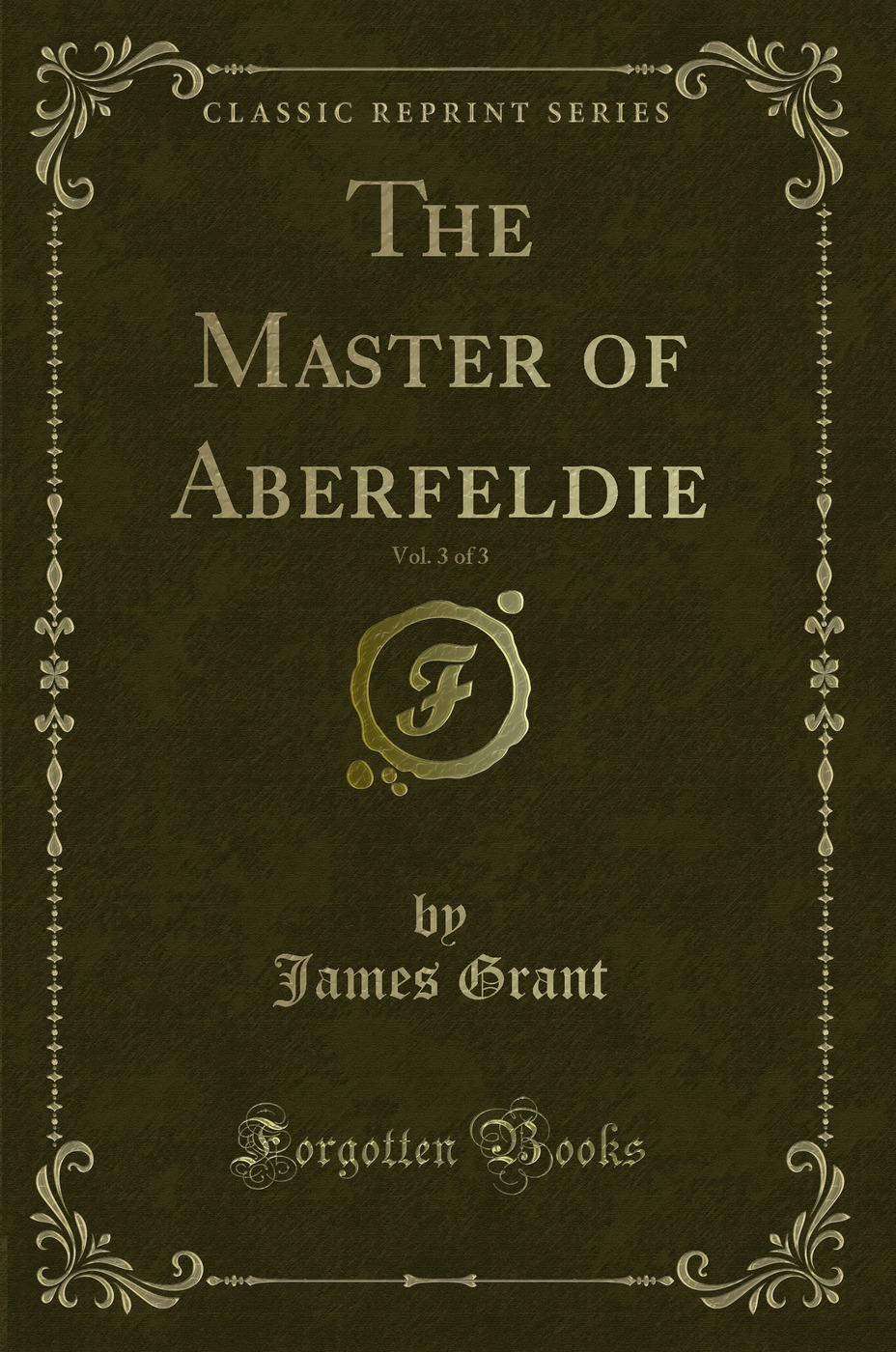 The Master of Aberfeldie, Vol. 3 of 3 (Classic Reprint)