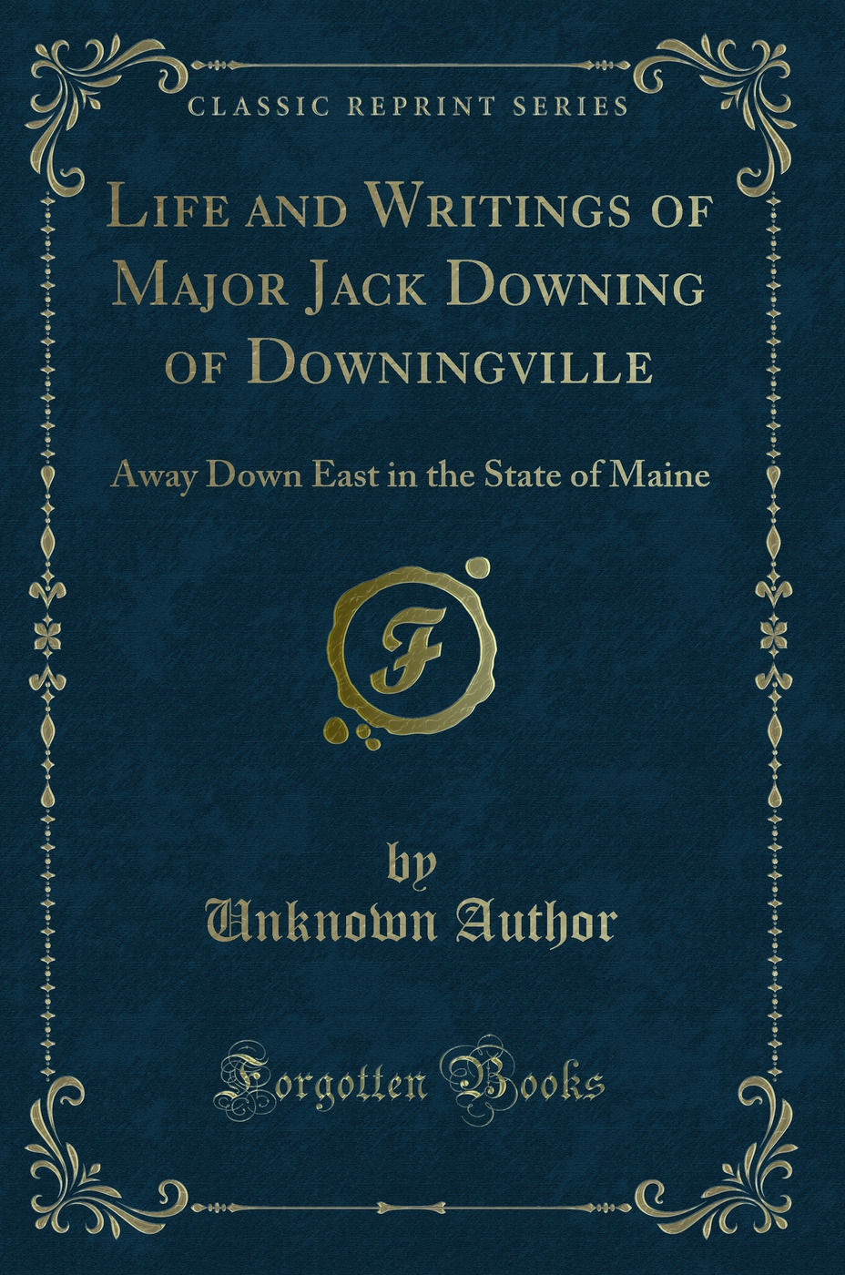 Life and Writings of Major Jack Downing of Downingville: Away Down East in the State of Maine (Classic Reprint)