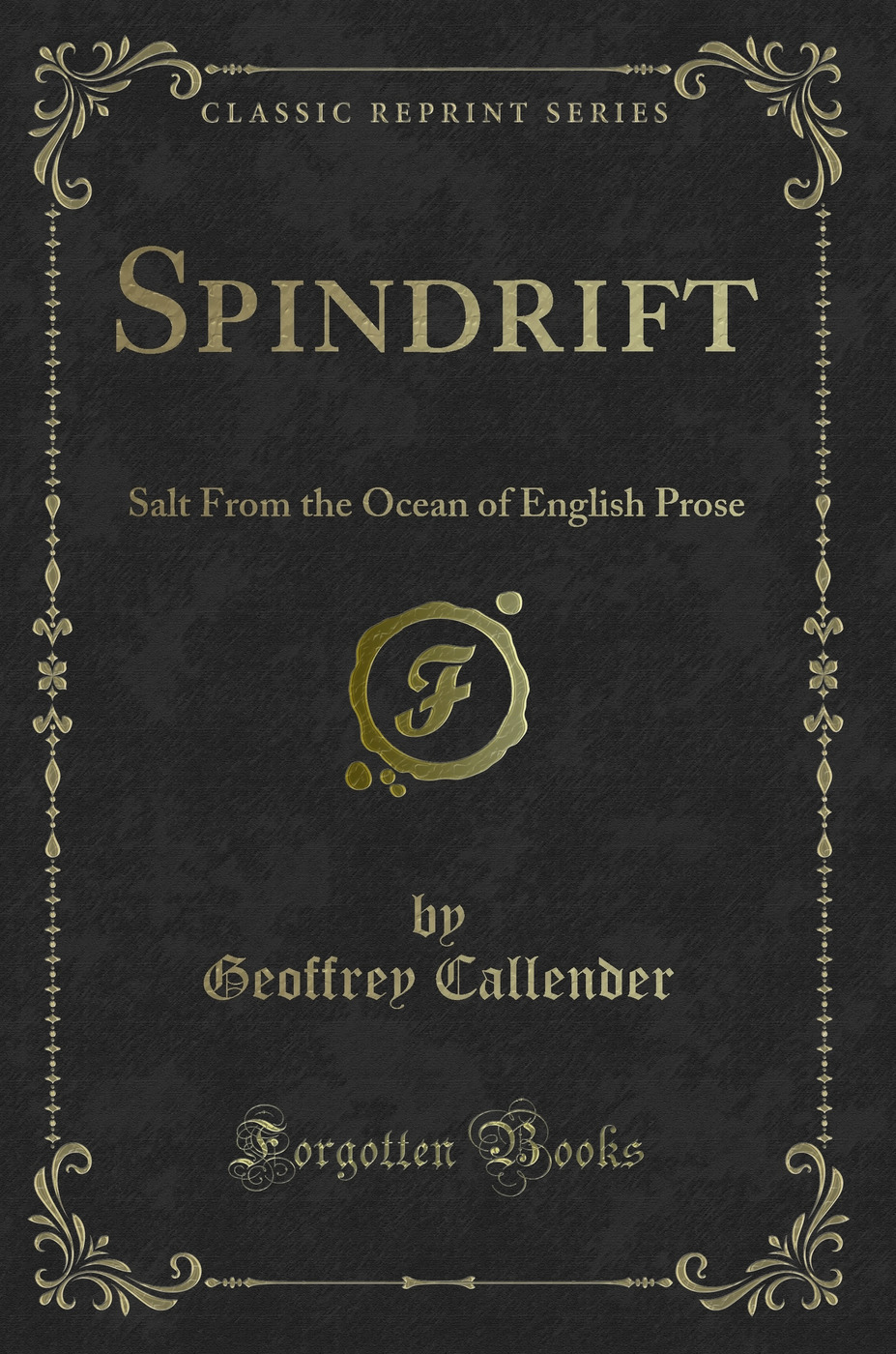 Spindrift: Salt From the Ocean of English Prose (Classic Reprint)