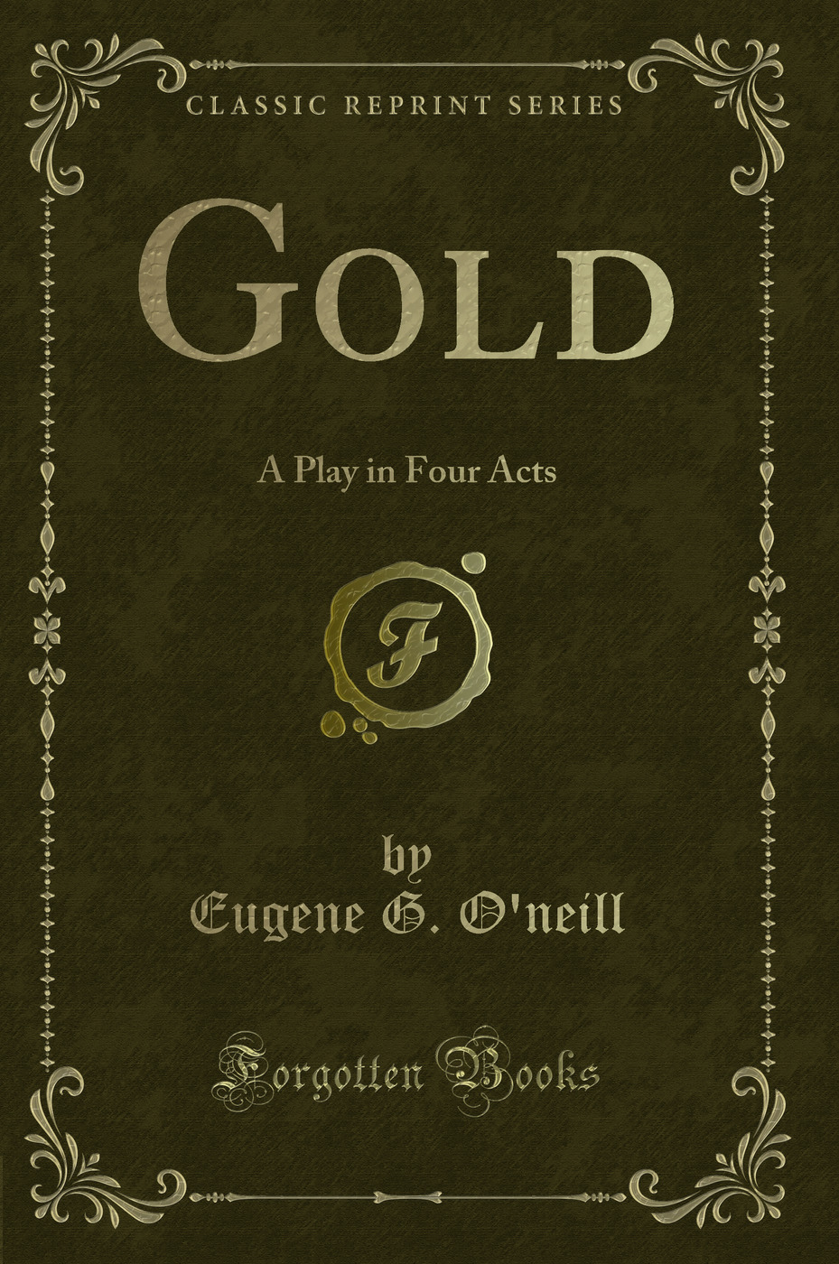 Gold: A Play in Four Acts (Classic Reprint)