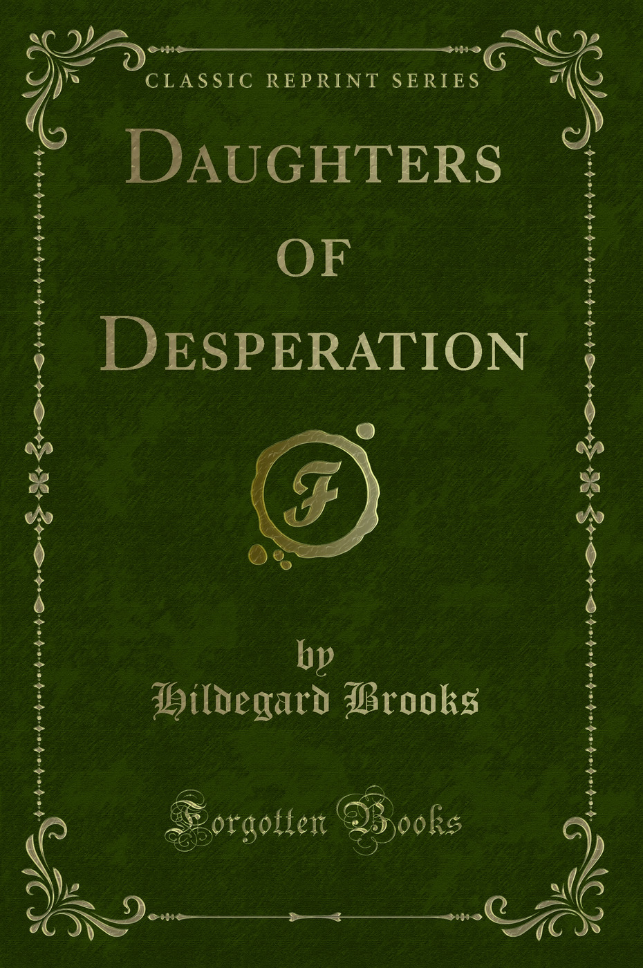 Daughters of Desperation (Classic Reprint)