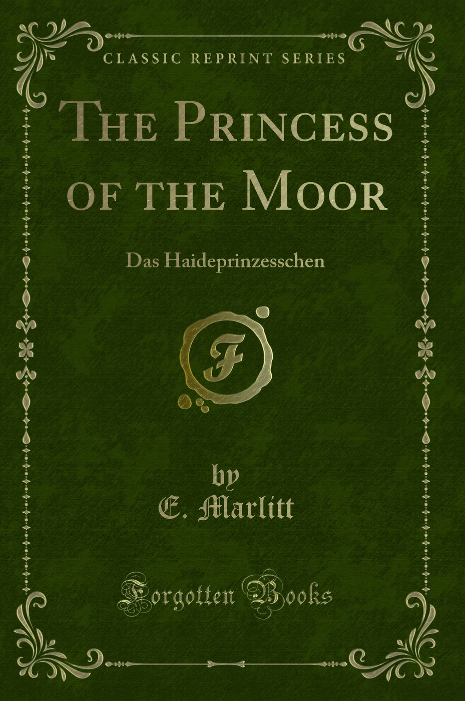 The Princess of the Moor: Das Haideprinzesschen (Classic Reprint)