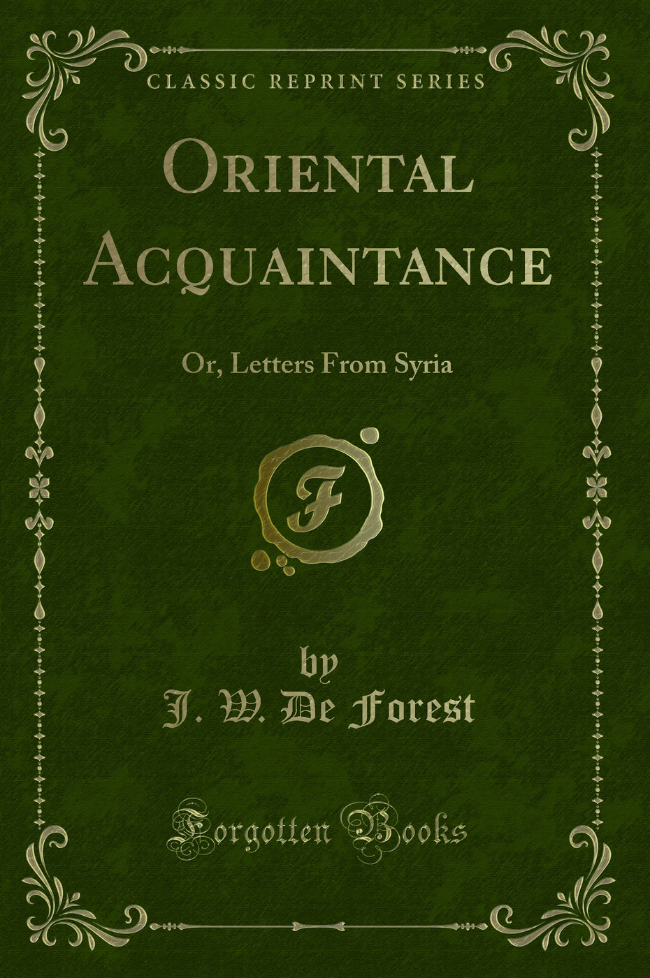 Oriental Acquaintance: Or, Letters From Syria (Classic Reprint)