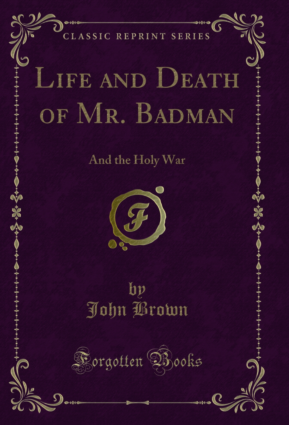 Life and Death of Mr. Badman: And the Holy War (Classic Reprint)