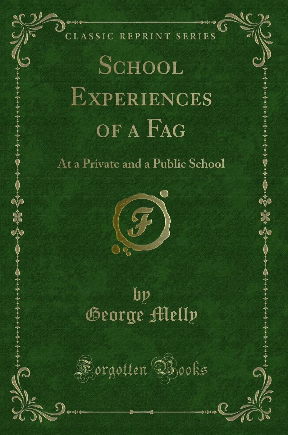School Experiences of a Fag: At a Private and a Public School (Classic Reprint)
