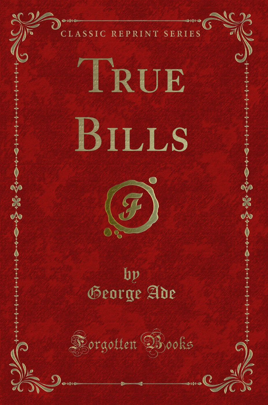True Bills (Classic Reprint)