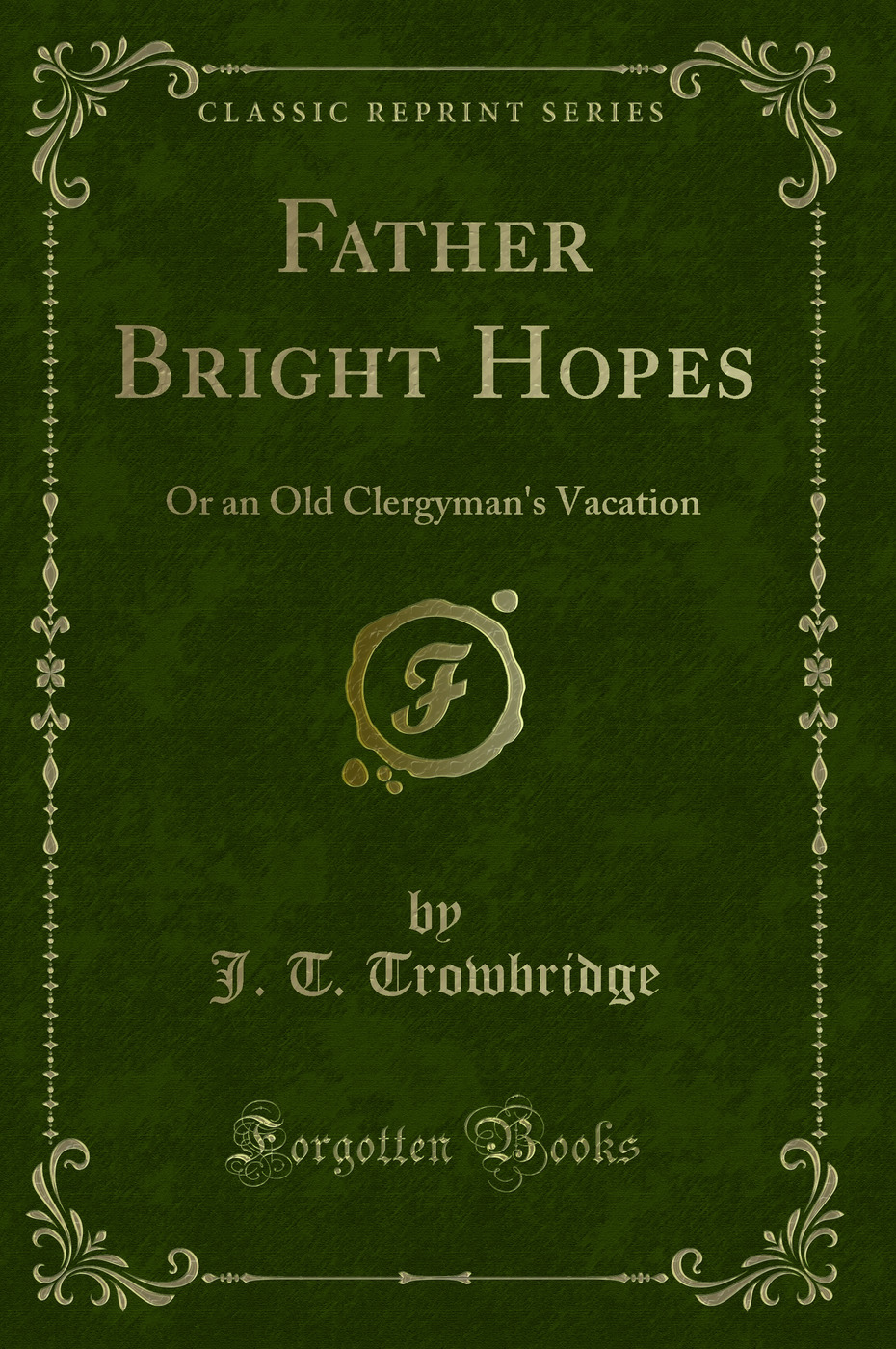 Father Bright Hopes: Or an Old Clergyman's Vacation (Classic Reprint)