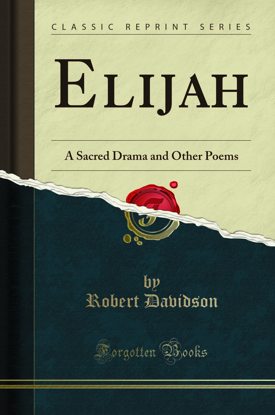 Elijah: A Sacred Drama and Other Poems (Classic Reprint)
