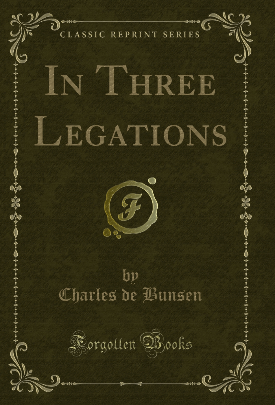 In Three Legations (Classic Reprint)