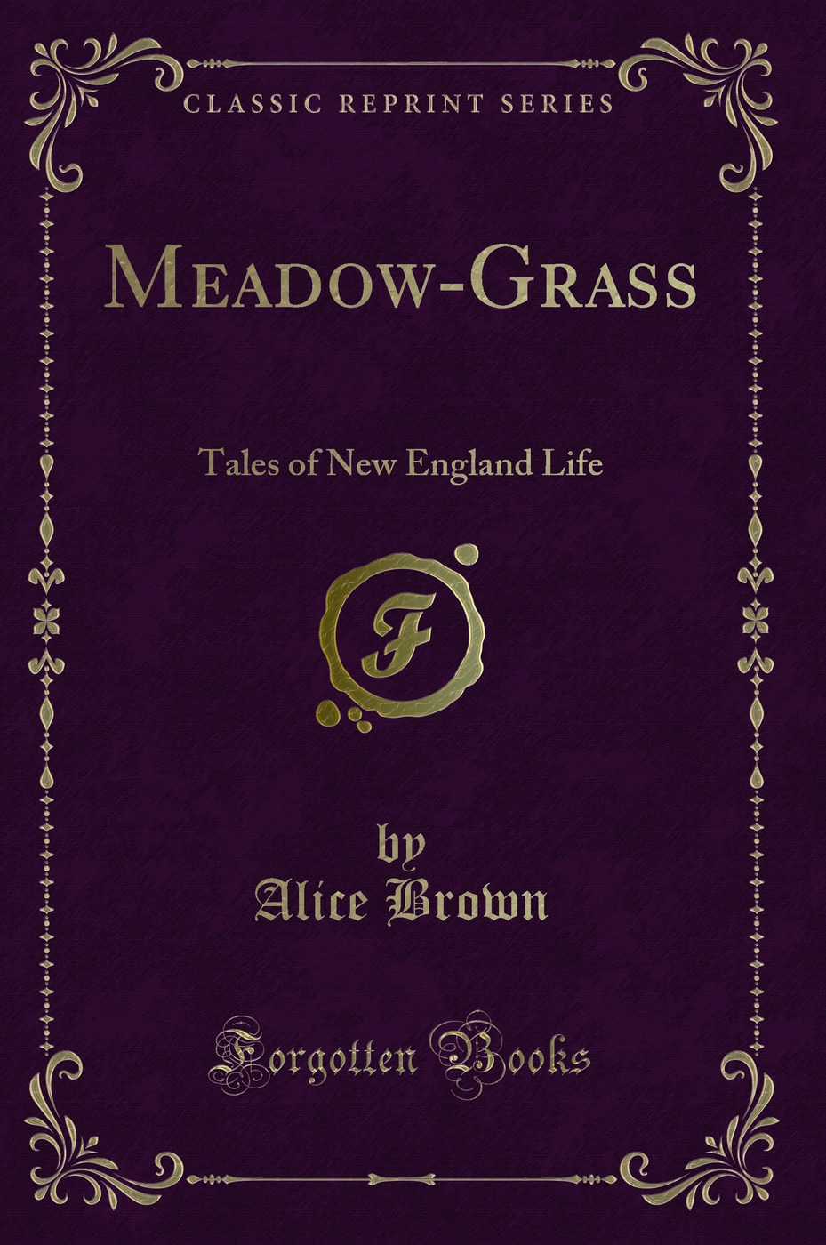 Meadow-Grass: Tales of New England Life (Classic Reprint)