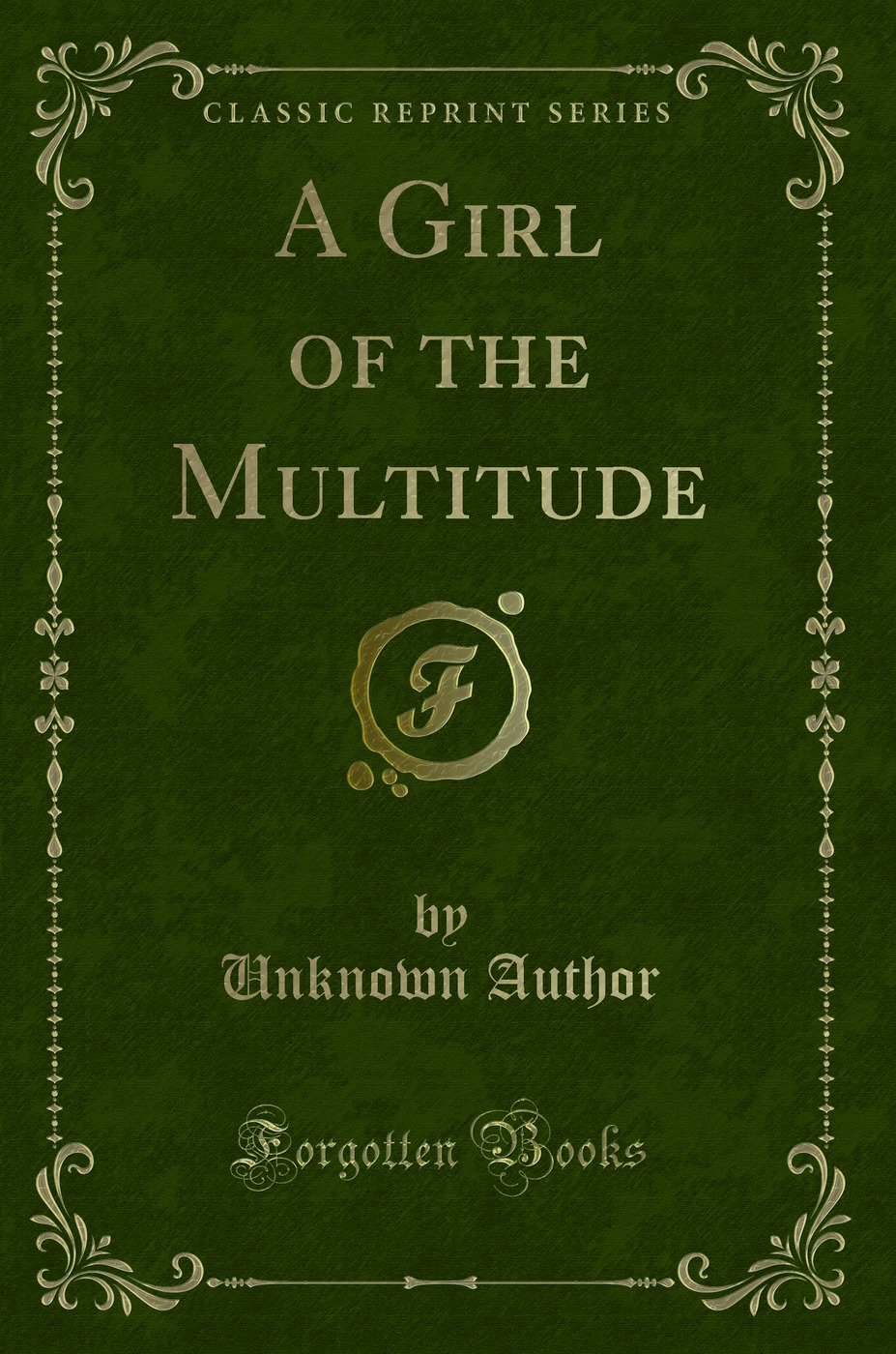 A Girl of the Multitude (Classic Reprint)