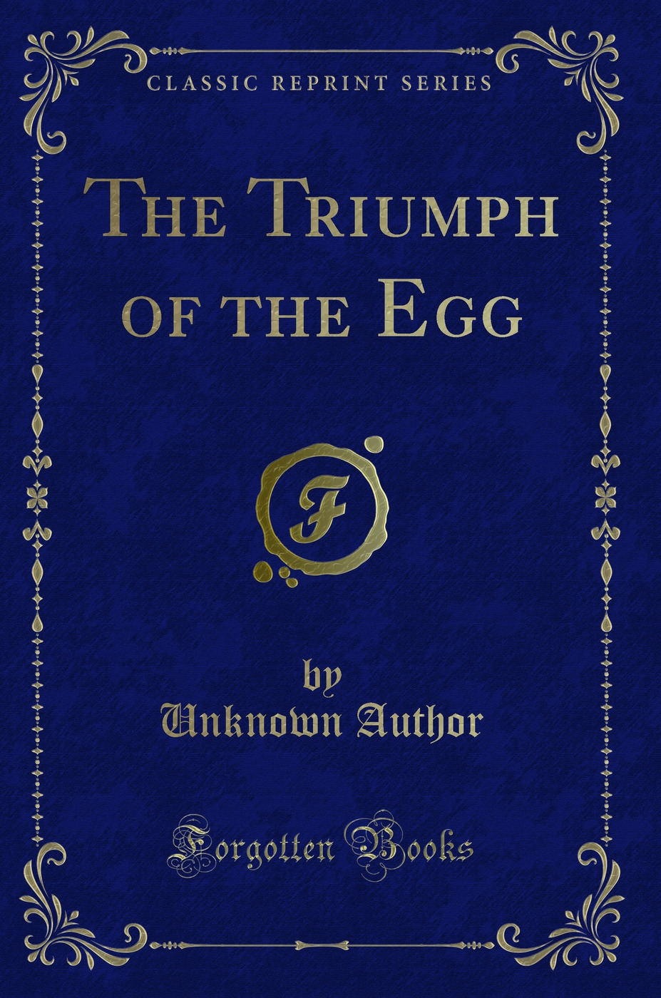The Triumph of the Egg (Classic Reprint)