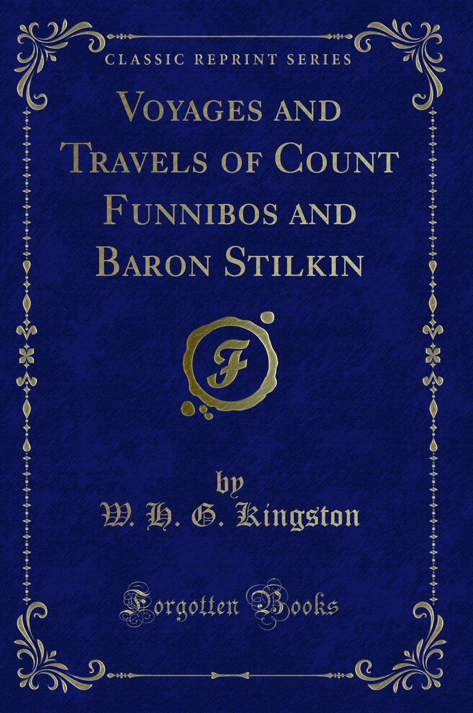 Voyages and Travels of Count Funnibos and Baron Stilkin (Classic Reprint)
