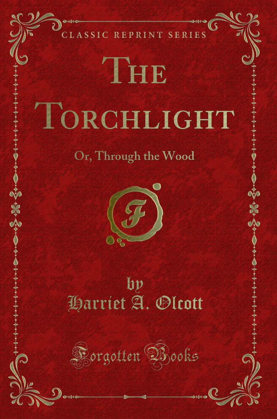 The Torchlight: Or, Through the Wood (Classic Reprint)