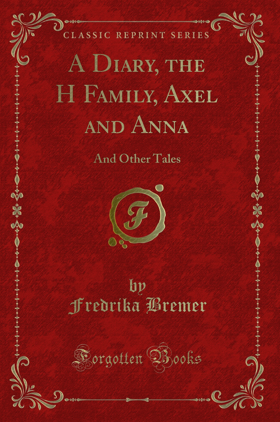 A Diary, the H Family, Axel and Anna: And Other Tales (Classic Reprint)