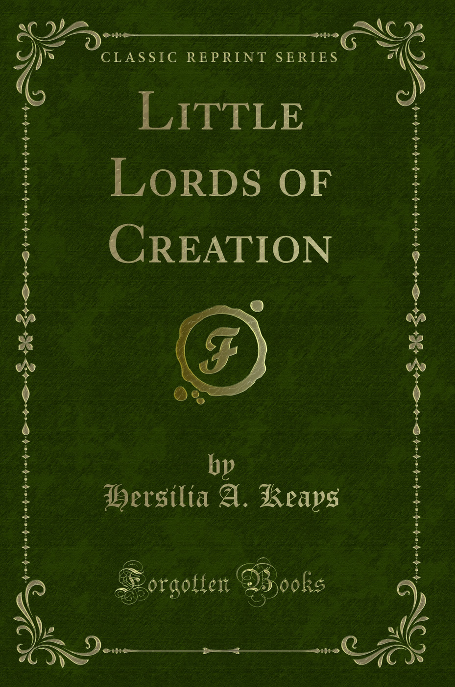 Little Lords of Creation (Classic Reprint)