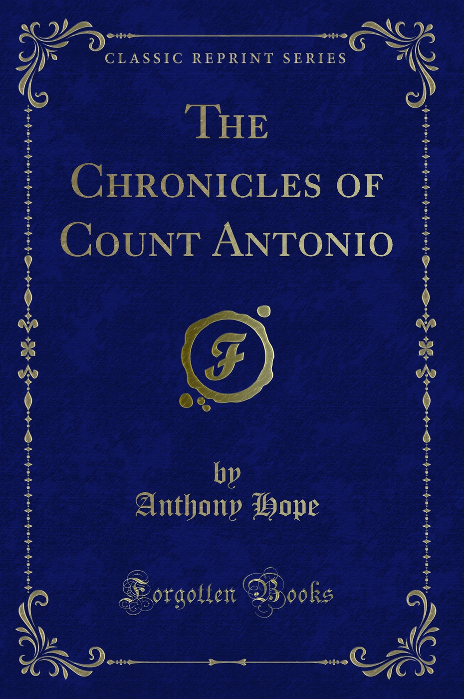 The Chronicles of Count Antonio (Classic Reprint)
