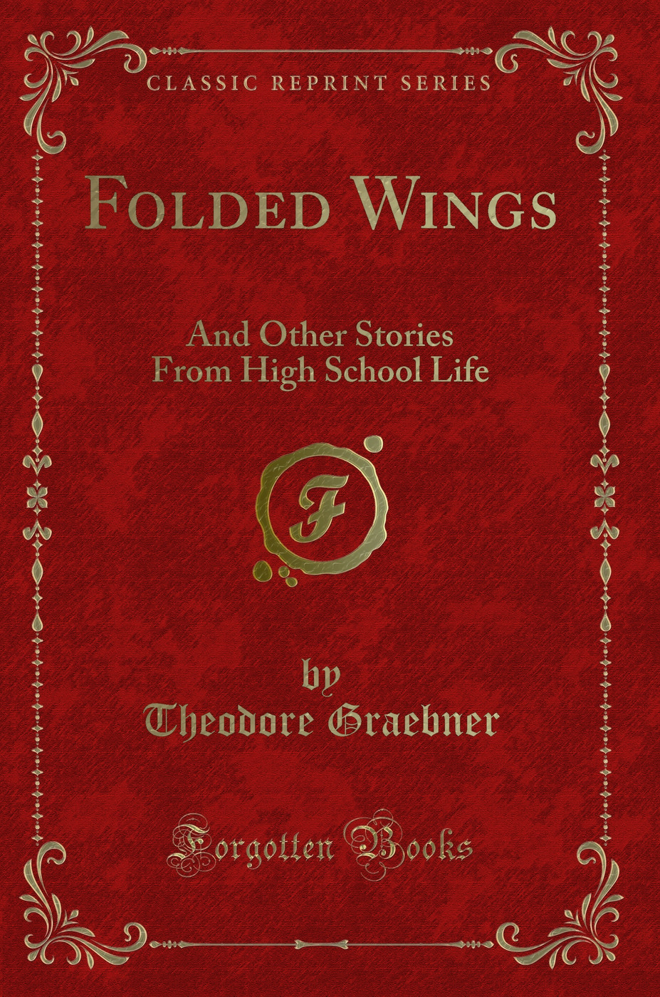 Folded Wings: And Other Stories From High School Life (Classic Reprint)