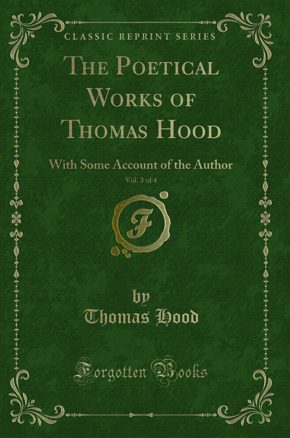 The Poetical Works of Thomas Hood, Vol. 3 of 4: With Some Account of the Author (Classic Reprint)