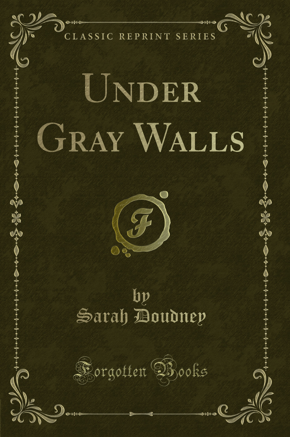 Under Gray Walls (Classic Reprint)