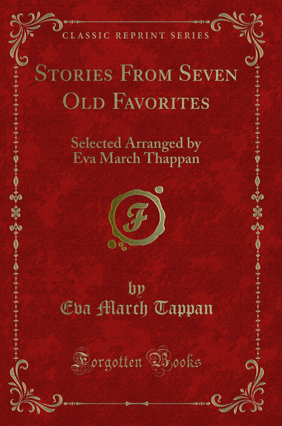 Stories From Seven Old Favorites: Selected Arranged by Eva March Thappan (Classic Reprint)