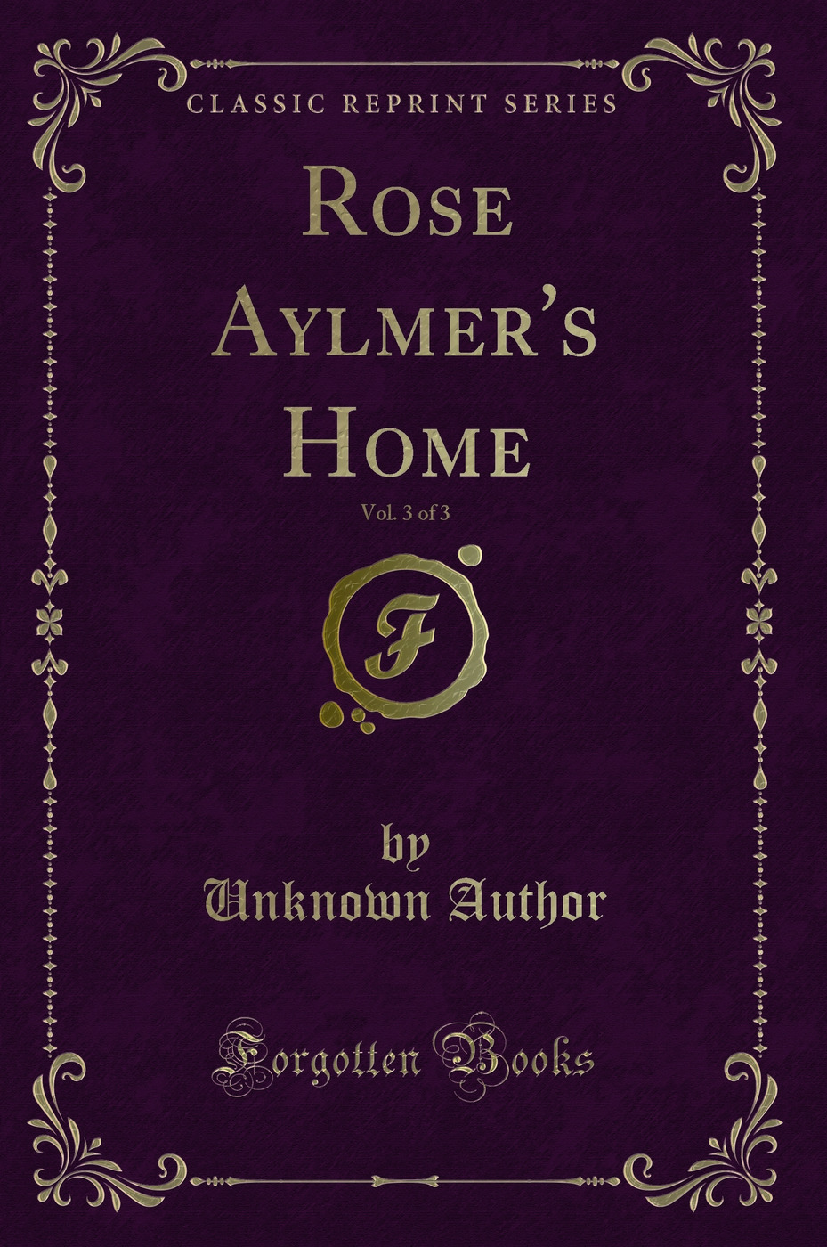 Rose Aylmer's Home, Vol. 3 of 3 (Classic Reprint)
