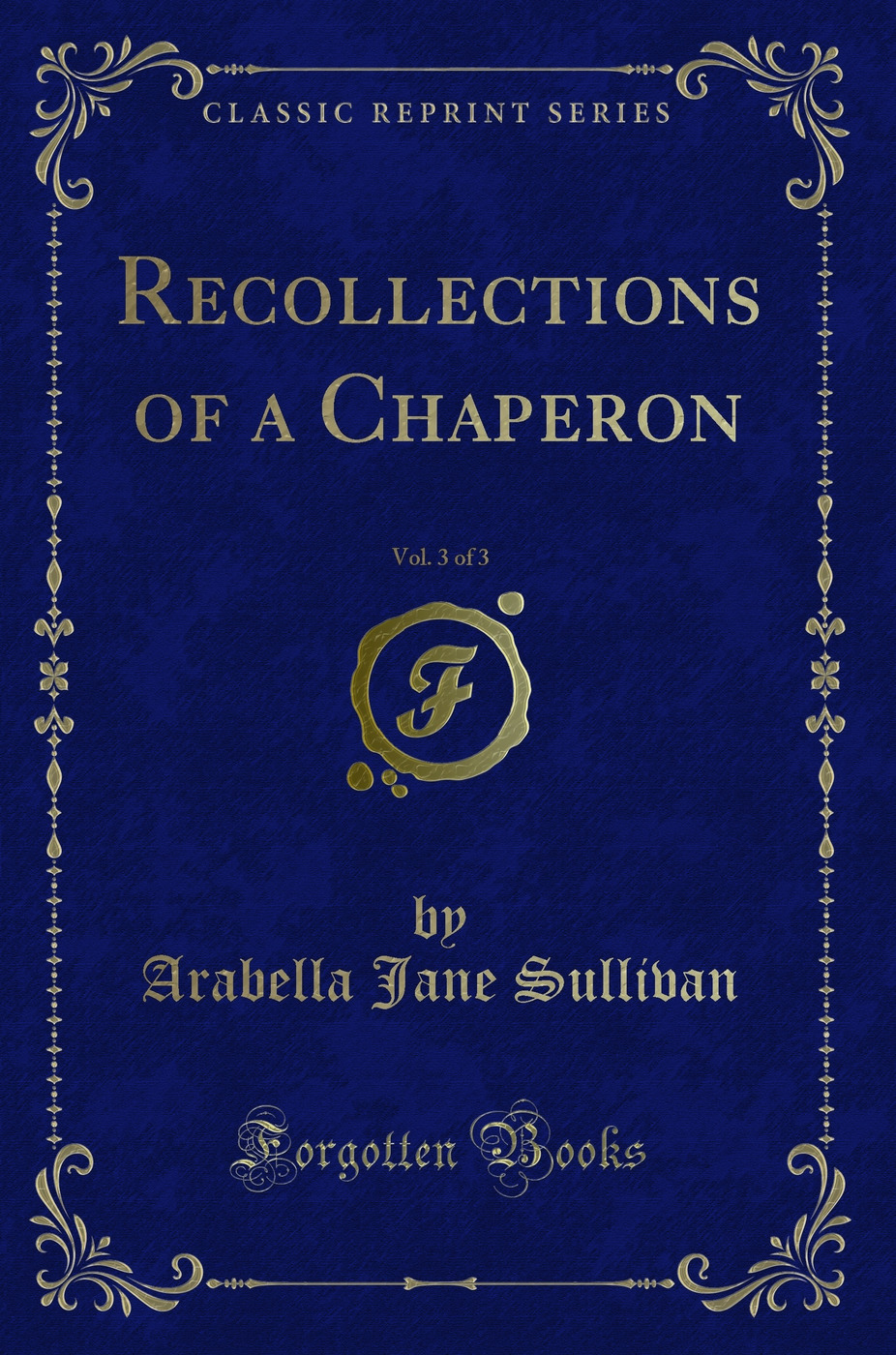 Recollections of a Chaperon, Vol. 3 of 3 (Classic Reprint)