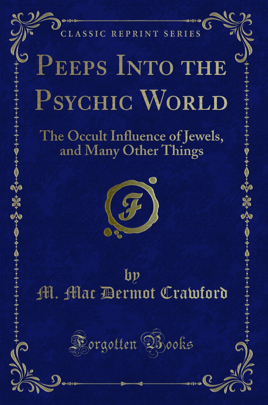 Peeps Into the Psychic World: The Occult Influence of Jewels, and Many Other Things (Classic Reprint)
