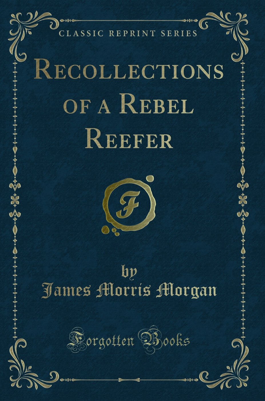 Recollections of a Rebel Reefer (Classic Reprint)