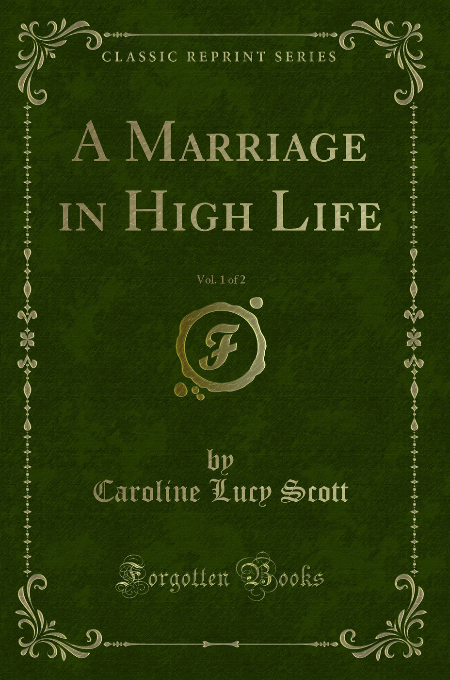 A Marriage in High Life, Vol. 1 of 2 (Classic Reprint)