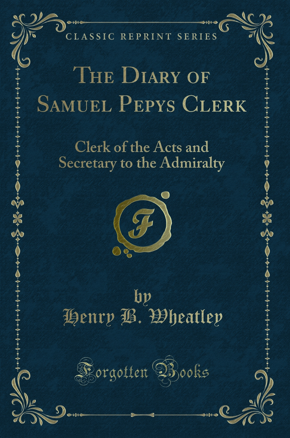 The Diary of Samuel Pepys Clerk: Clerk of the Acts and Secretary to the Admiralty (Classic Reprint)