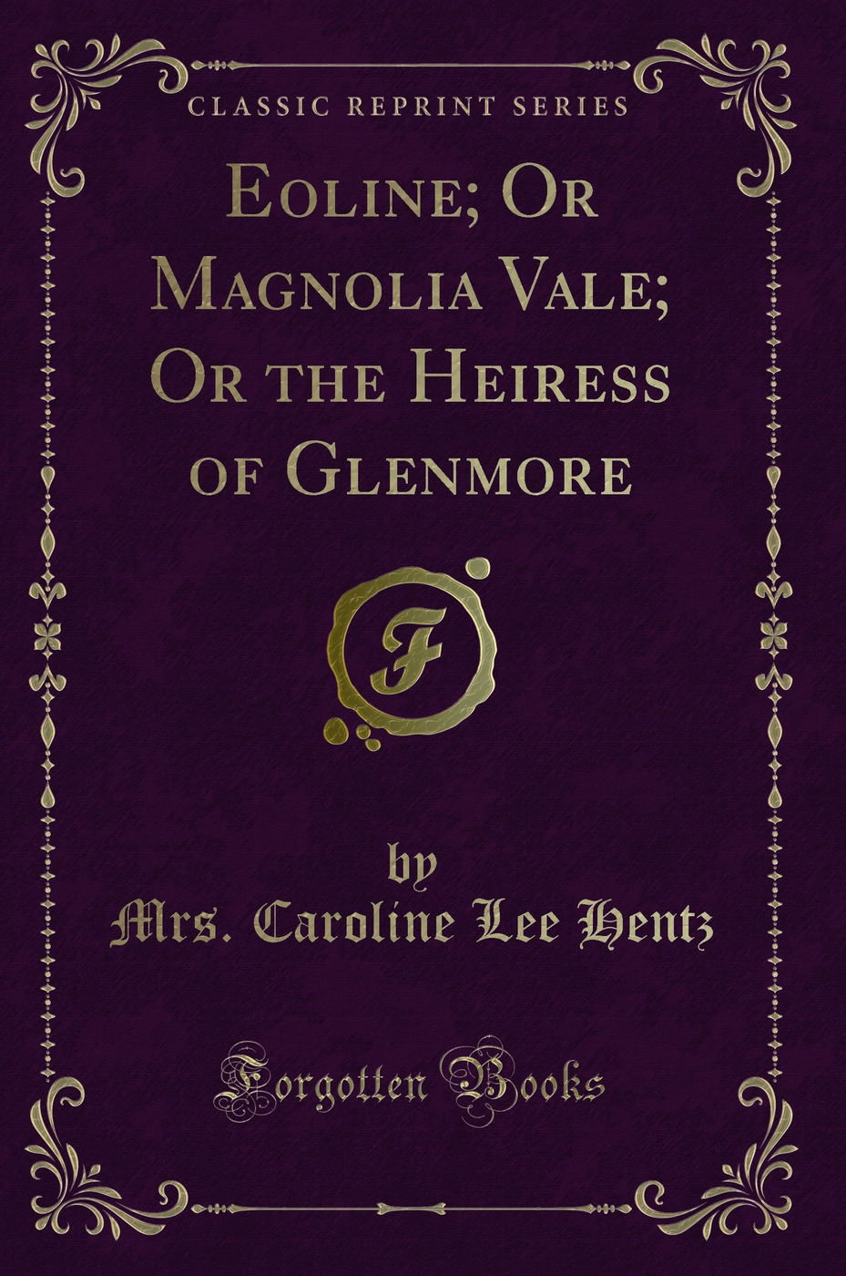 Eoline; Or Magnolia Vale; Or the Heiress of Glenmore (Classic Reprint)