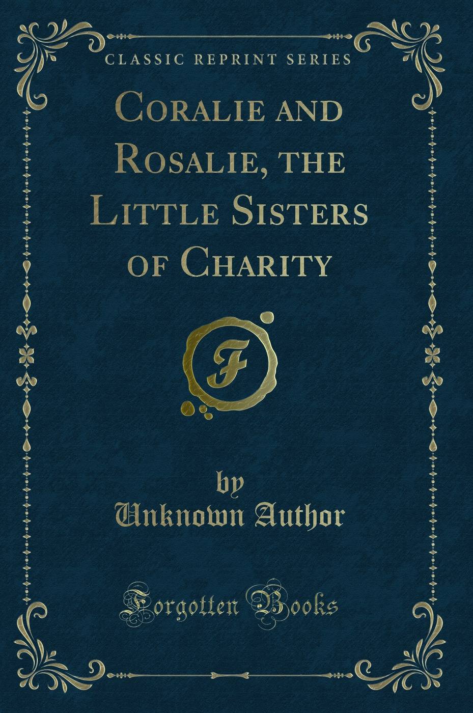Coralie and Rosalie, the Little Sisters of Charity (Classic Reprint)