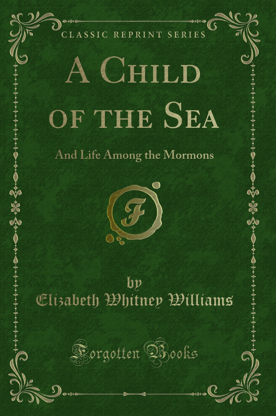 A Child of the Sea: And Life Among the Mormons (Classic Reprint)