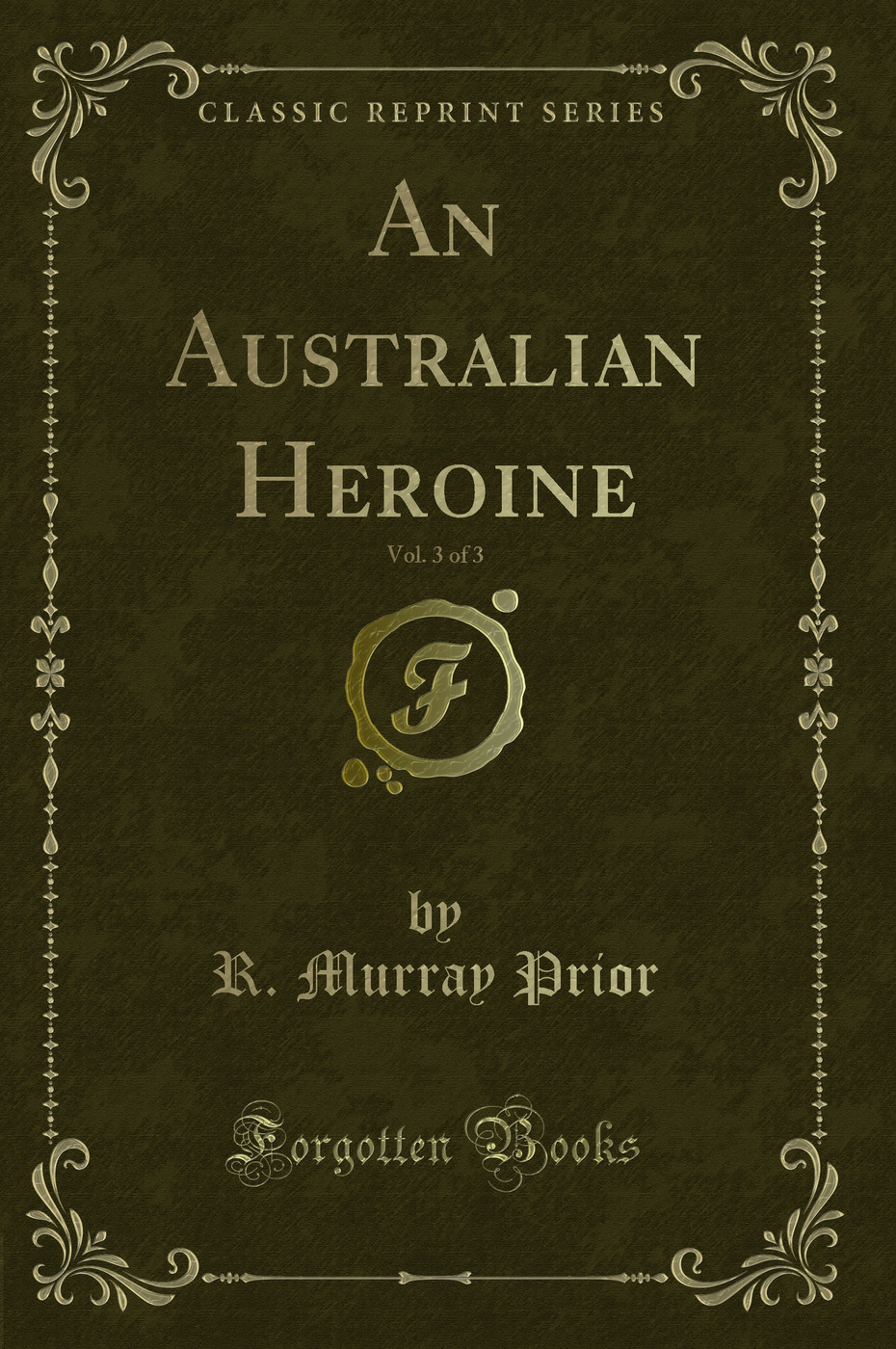 An Australian Heroine, Vol. 3 of 3 (Classic Reprint)