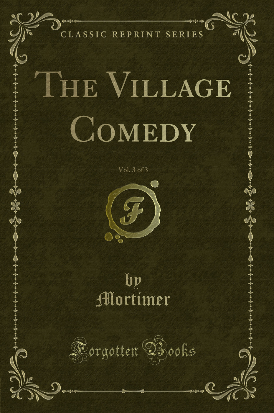 The Village Comedy, Vol. 3 of 3 (Classic Reprint)